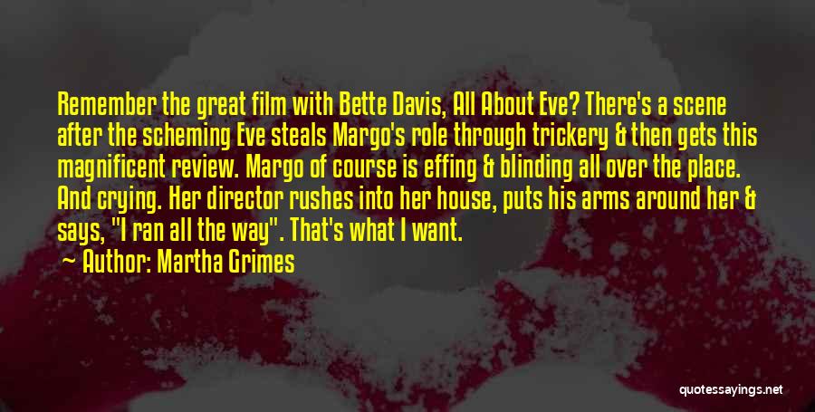 Martha Grimes Quotes: Remember The Great Film With Bette Davis, All About Eve? There's A Scene After The Scheming Eve Steals Margo's Role