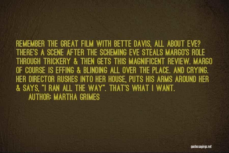 Martha Grimes Quotes: Remember The Great Film With Bette Davis, All About Eve? There's A Scene After The Scheming Eve Steals Margo's Role