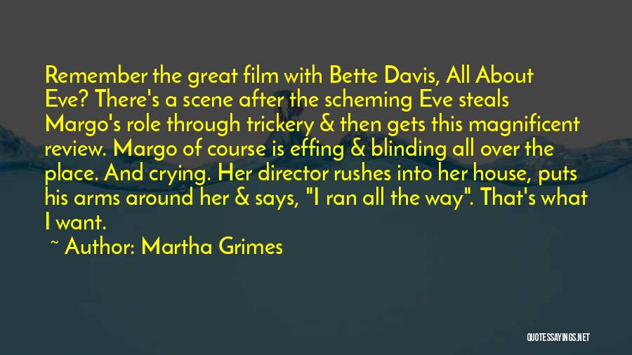 Martha Grimes Quotes: Remember The Great Film With Bette Davis, All About Eve? There's A Scene After The Scheming Eve Steals Margo's Role