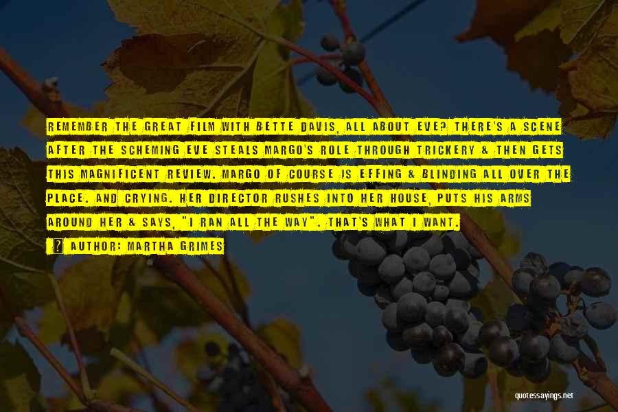 Martha Grimes Quotes: Remember The Great Film With Bette Davis, All About Eve? There's A Scene After The Scheming Eve Steals Margo's Role