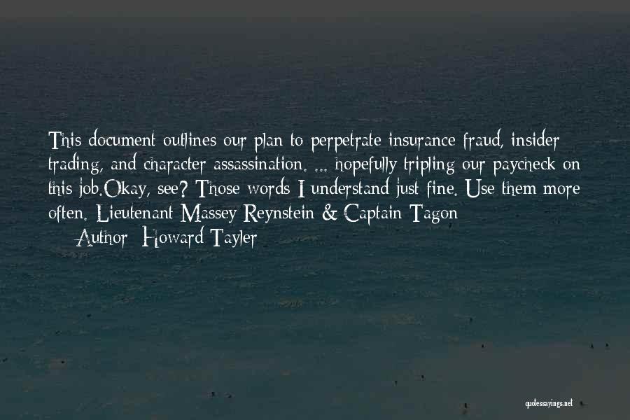 Howard Tayler Quotes: This Document Outlines Our Plan To Perpetrate Insurance Fraud, Insider Trading, And Character Assassination. ... Hopefully Tripling Our Paycheck On