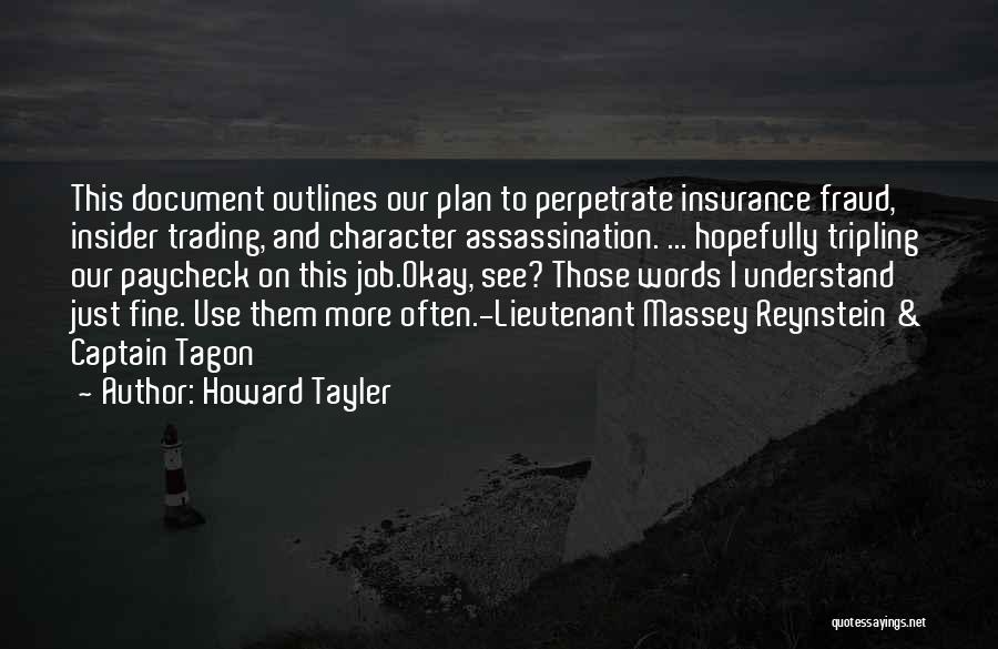 Howard Tayler Quotes: This Document Outlines Our Plan To Perpetrate Insurance Fraud, Insider Trading, And Character Assassination. ... Hopefully Tripling Our Paycheck On
