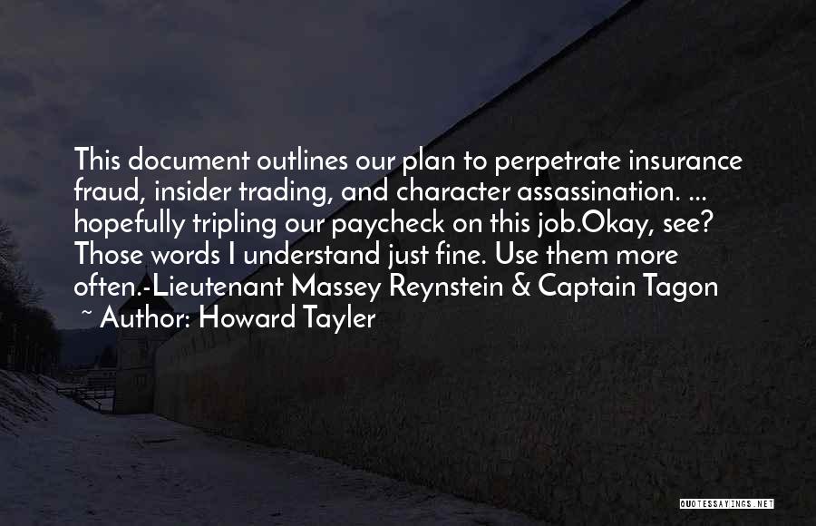 Howard Tayler Quotes: This Document Outlines Our Plan To Perpetrate Insurance Fraud, Insider Trading, And Character Assassination. ... Hopefully Tripling Our Paycheck On