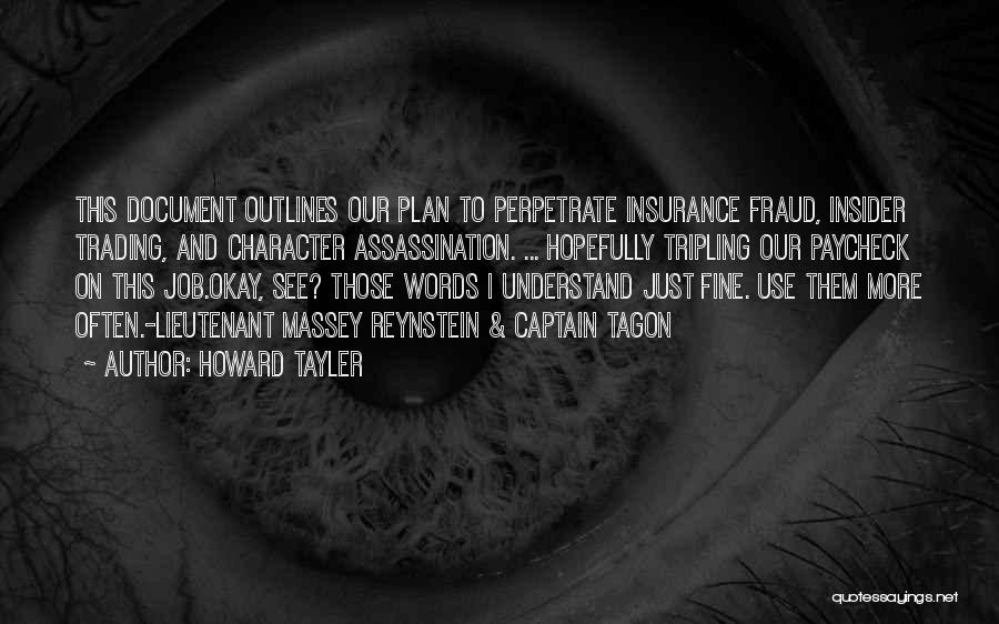 Howard Tayler Quotes: This Document Outlines Our Plan To Perpetrate Insurance Fraud, Insider Trading, And Character Assassination. ... Hopefully Tripling Our Paycheck On