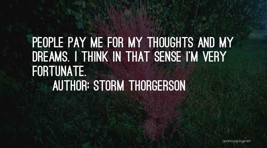 Storm Thorgerson Quotes: People Pay Me For My Thoughts And My Dreams. I Think In That Sense I'm Very Fortunate.