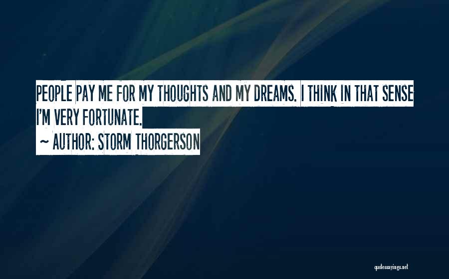 Storm Thorgerson Quotes: People Pay Me For My Thoughts And My Dreams. I Think In That Sense I'm Very Fortunate.