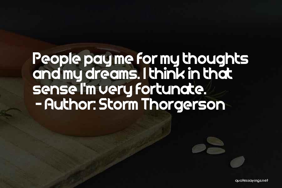 Storm Thorgerson Quotes: People Pay Me For My Thoughts And My Dreams. I Think In That Sense I'm Very Fortunate.