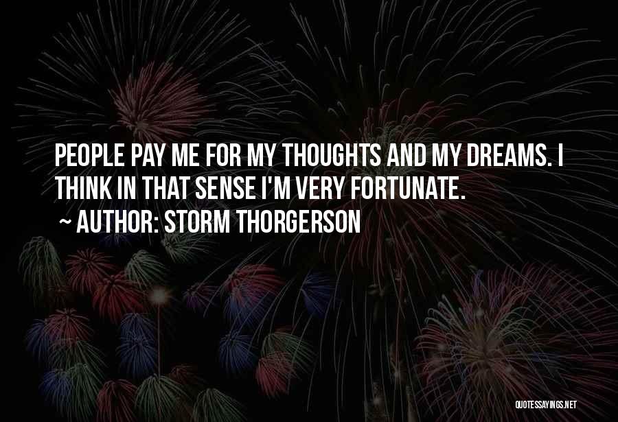 Storm Thorgerson Quotes: People Pay Me For My Thoughts And My Dreams. I Think In That Sense I'm Very Fortunate.
