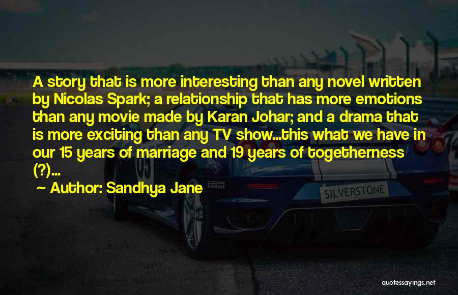 Sandhya Jane Quotes: A Story That Is More Interesting Than Any Novel Written By Nicolas Spark; A Relationship That Has More Emotions Than