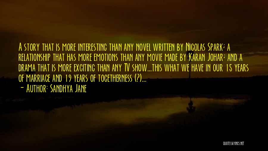 Sandhya Jane Quotes: A Story That Is More Interesting Than Any Novel Written By Nicolas Spark; A Relationship That Has More Emotions Than