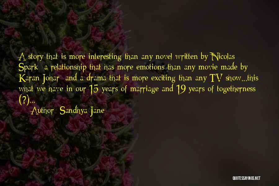 Sandhya Jane Quotes: A Story That Is More Interesting Than Any Novel Written By Nicolas Spark; A Relationship That Has More Emotions Than