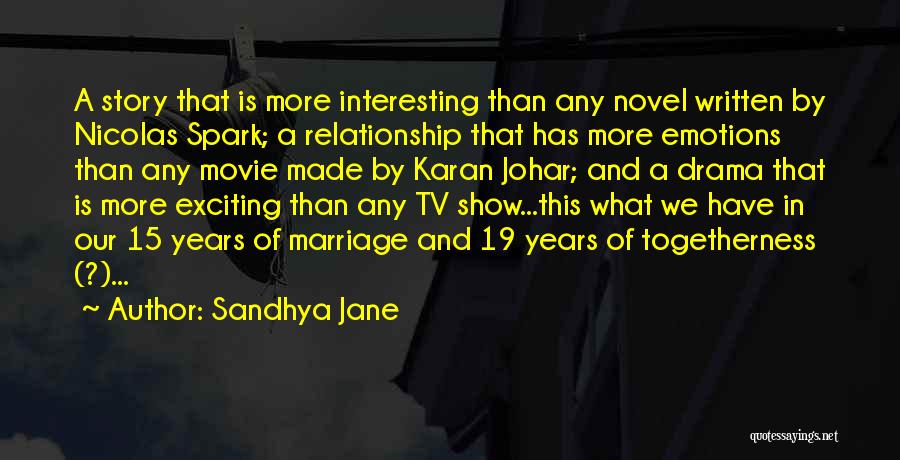 Sandhya Jane Quotes: A Story That Is More Interesting Than Any Novel Written By Nicolas Spark; A Relationship That Has More Emotions Than