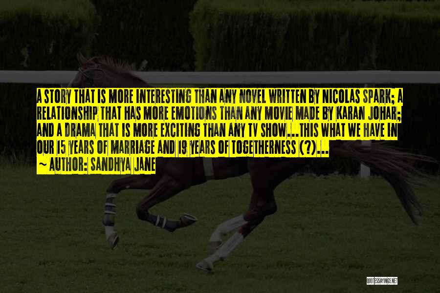 Sandhya Jane Quotes: A Story That Is More Interesting Than Any Novel Written By Nicolas Spark; A Relationship That Has More Emotions Than