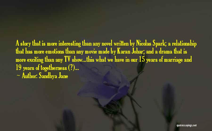 Sandhya Jane Quotes: A Story That Is More Interesting Than Any Novel Written By Nicolas Spark; A Relationship That Has More Emotions Than