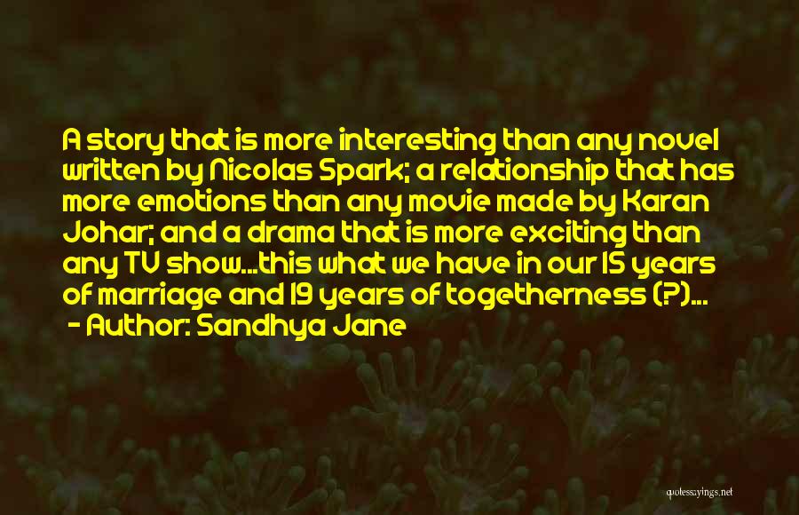 Sandhya Jane Quotes: A Story That Is More Interesting Than Any Novel Written By Nicolas Spark; A Relationship That Has More Emotions Than