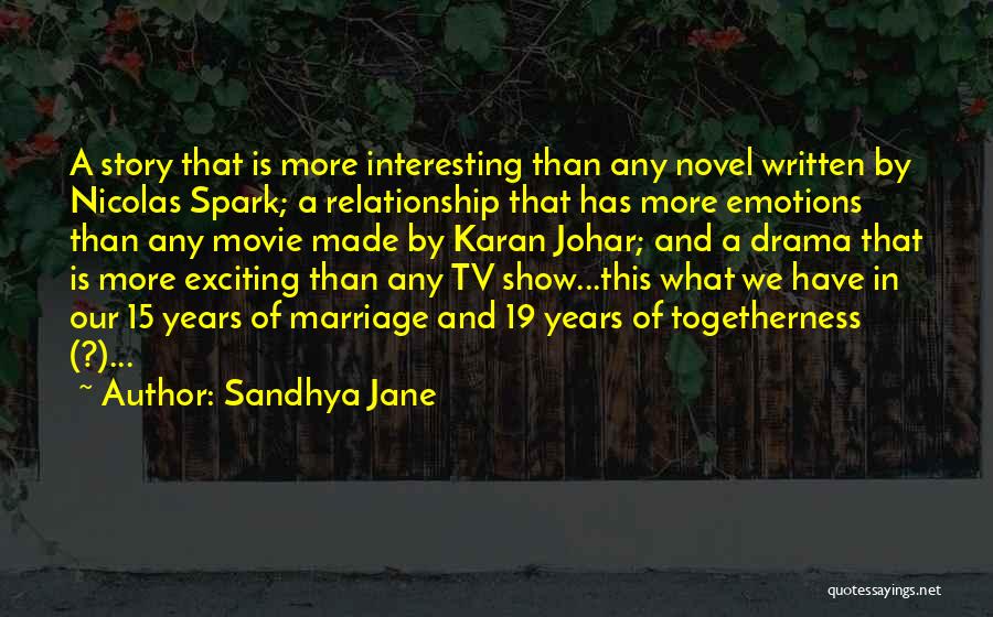 Sandhya Jane Quotes: A Story That Is More Interesting Than Any Novel Written By Nicolas Spark; A Relationship That Has More Emotions Than