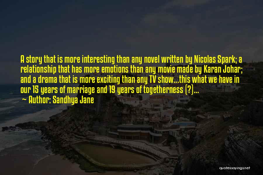 Sandhya Jane Quotes: A Story That Is More Interesting Than Any Novel Written By Nicolas Spark; A Relationship That Has More Emotions Than