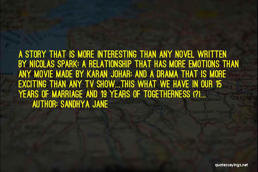 Sandhya Jane Quotes: A Story That Is More Interesting Than Any Novel Written By Nicolas Spark; A Relationship That Has More Emotions Than