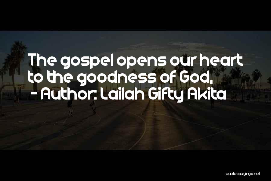Lailah Gifty Akita Quotes: The Gospel Opens Our Heart To The Goodness Of God,