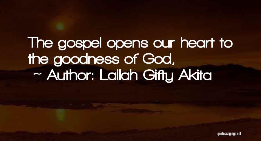Lailah Gifty Akita Quotes: The Gospel Opens Our Heart To The Goodness Of God,