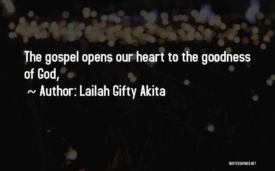 Lailah Gifty Akita Quotes: The Gospel Opens Our Heart To The Goodness Of God,