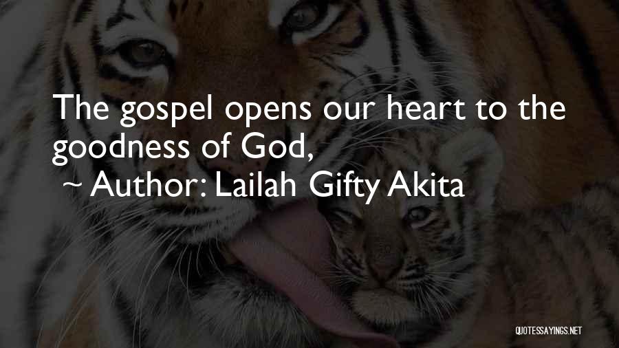 Lailah Gifty Akita Quotes: The Gospel Opens Our Heart To The Goodness Of God,