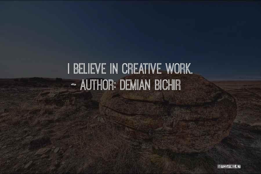 Demian Bichir Quotes: I Believe In Creative Work.