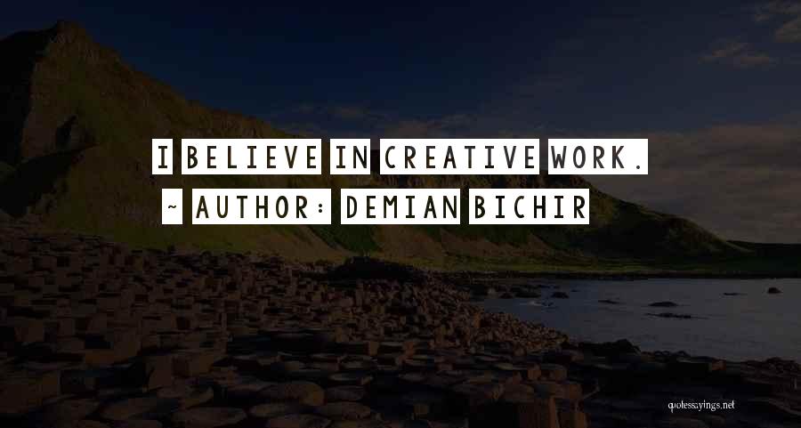 Demian Bichir Quotes: I Believe In Creative Work.
