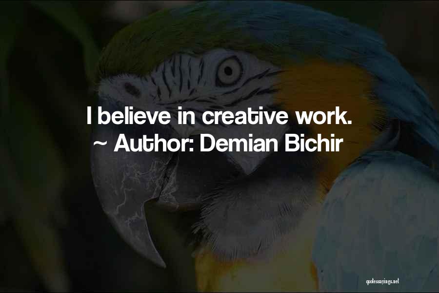Demian Bichir Quotes: I Believe In Creative Work.