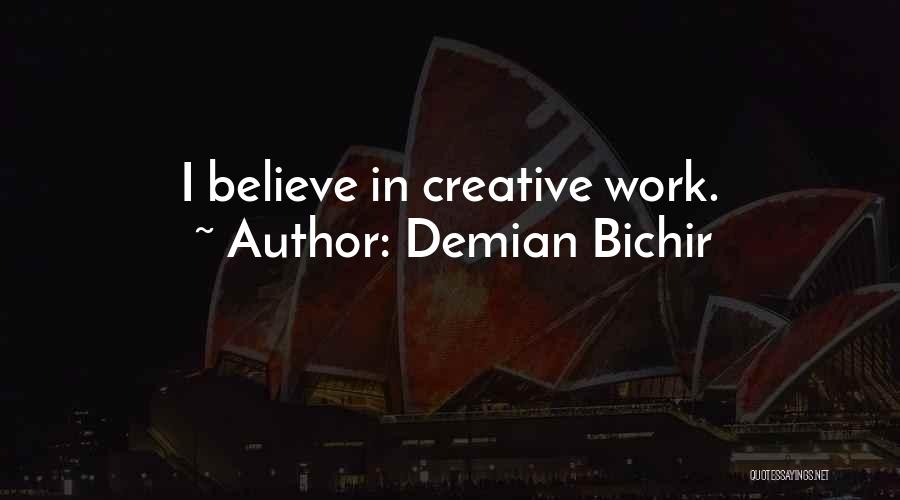 Demian Bichir Quotes: I Believe In Creative Work.
