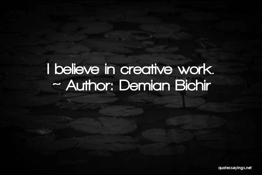 Demian Bichir Quotes: I Believe In Creative Work.