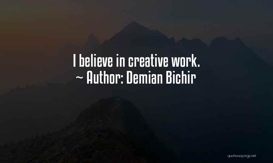 Demian Bichir Quotes: I Believe In Creative Work.
