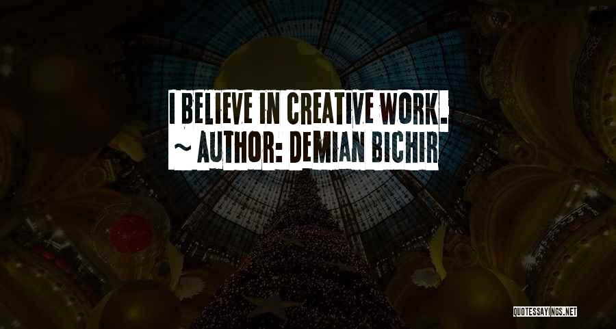 Demian Bichir Quotes: I Believe In Creative Work.
