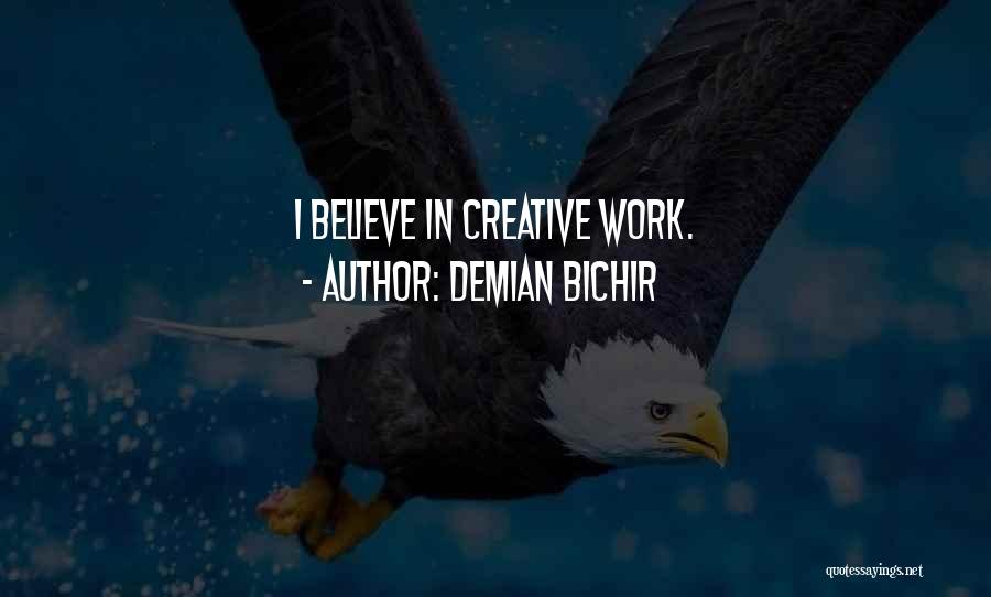Demian Bichir Quotes: I Believe In Creative Work.
