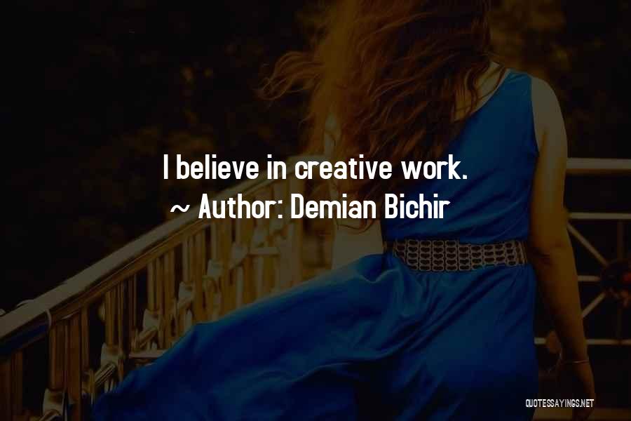 Demian Bichir Quotes: I Believe In Creative Work.