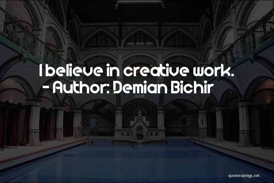Demian Bichir Quotes: I Believe In Creative Work.