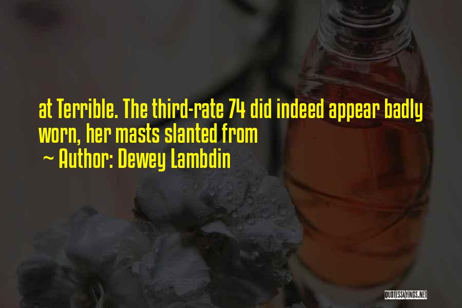 Dewey Lambdin Quotes: At Terrible. The Third-rate 74 Did Indeed Appear Badly Worn, Her Masts Slanted From