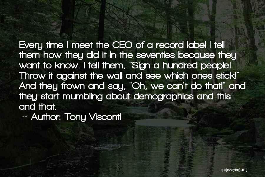 Tony Visconti Quotes: Every Time I Meet The Ceo Of A Record Label I Tell Them How They Did It In The Seventies