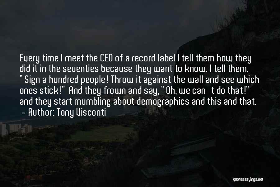 Tony Visconti Quotes: Every Time I Meet The Ceo Of A Record Label I Tell Them How They Did It In The Seventies