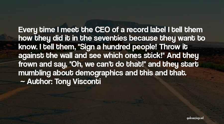 Tony Visconti Quotes: Every Time I Meet The Ceo Of A Record Label I Tell Them How They Did It In The Seventies