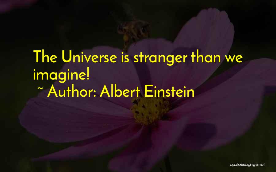 Albert Einstein Quotes: The Universe Is Stranger Than We Imagine!