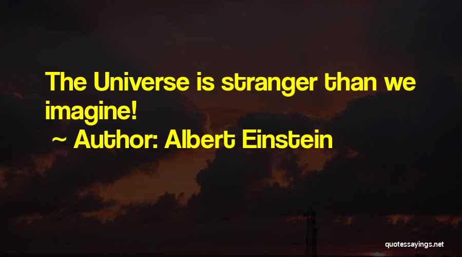 Albert Einstein Quotes: The Universe Is Stranger Than We Imagine!
