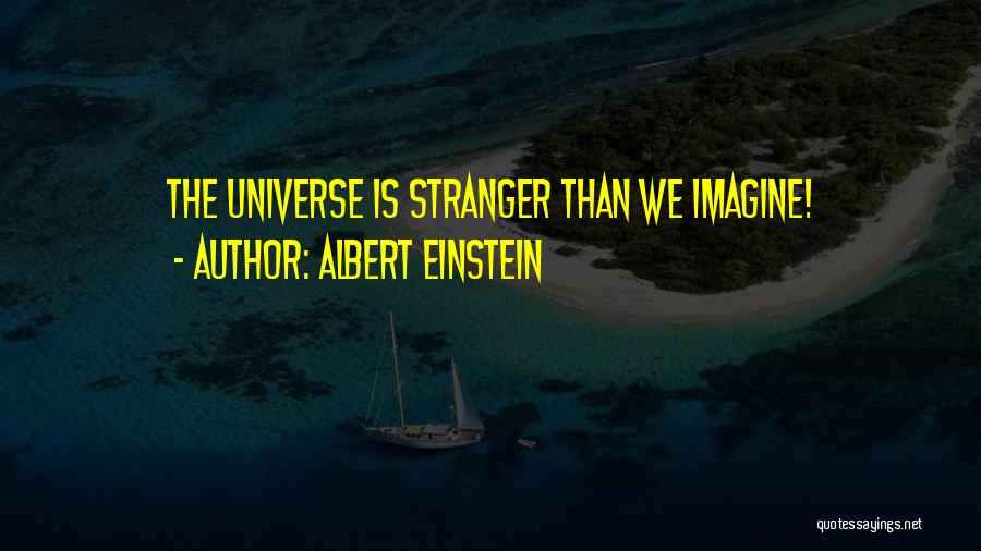 Albert Einstein Quotes: The Universe Is Stranger Than We Imagine!