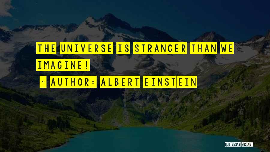 Albert Einstein Quotes: The Universe Is Stranger Than We Imagine!