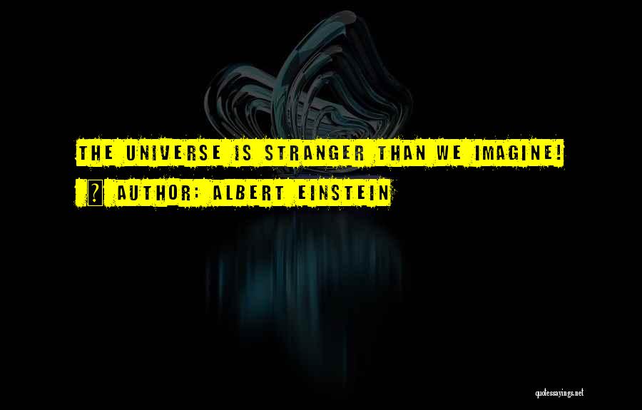 Albert Einstein Quotes: The Universe Is Stranger Than We Imagine!