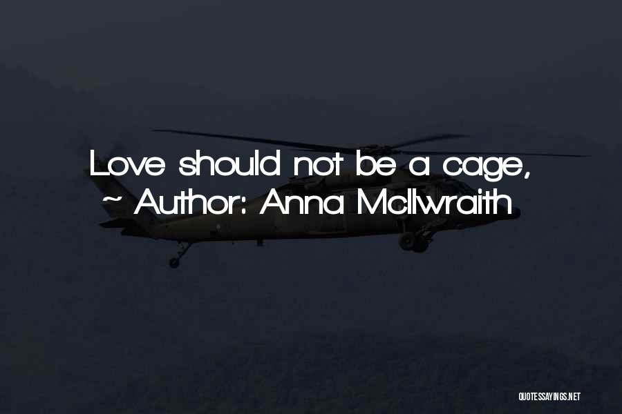 Anna McIlwraith Quotes: Love Should Not Be A Cage,