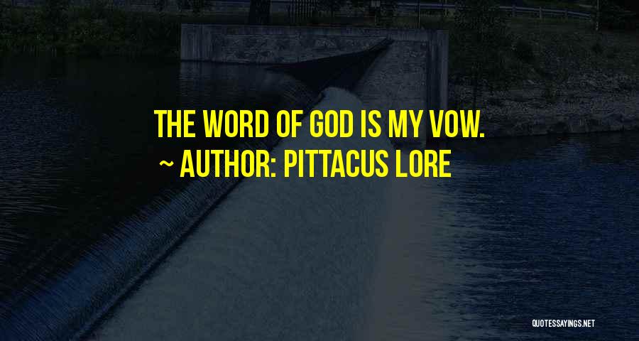 Pittacus Lore Quotes: The Word Of God Is My Vow.