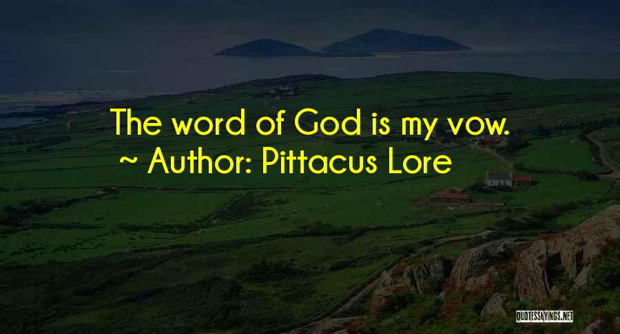 Pittacus Lore Quotes: The Word Of God Is My Vow.