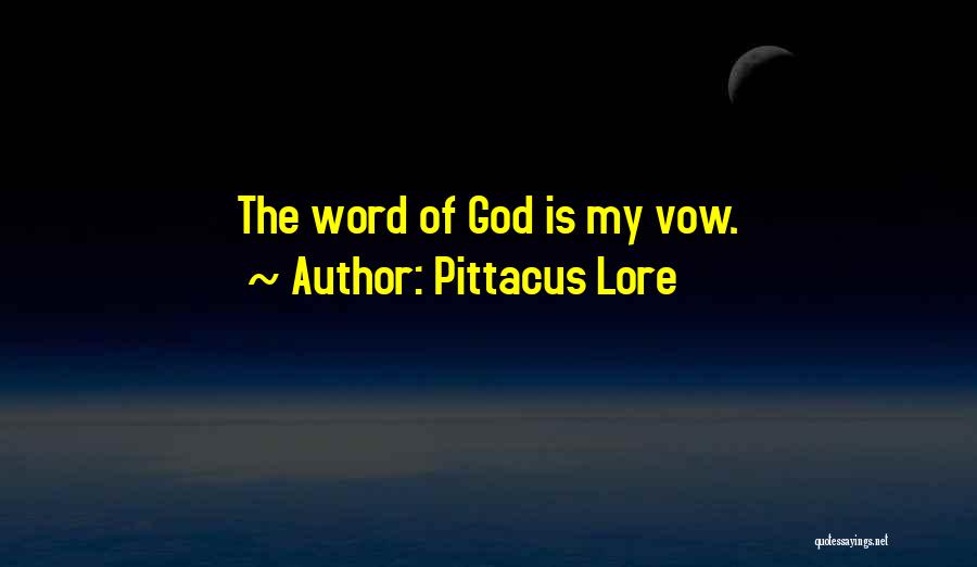 Pittacus Lore Quotes: The Word Of God Is My Vow.