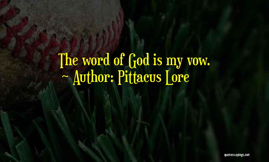 Pittacus Lore Quotes: The Word Of God Is My Vow.